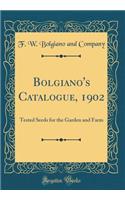 Bolgiano's Catalogue, 1902: Tested Seeds for the Garden and Farm (Classic Reprint)