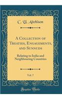 A Collection of Treaties, Engagements, and Sunnuds, Vol. 7: Relating to India and Neighbouring Countries (Classic Reprint)