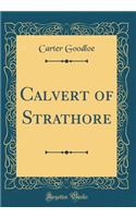 Calvert of Strathore (Classic Reprint)