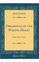 Dreamings of the Waking Heart: With Other Poems (Classic Reprint)