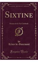 Sixtine: Roman de la Vie Cérébrale (Classic Reprint)