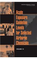 Acute Exposure Guideline Levels for Selected Airborne Chemicals, Volume 12