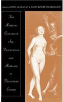 Material Culture of Sex, Procreation, and Marriage in Premodern Europe