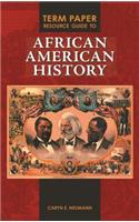 Term Paper Resource Guide to African American History
