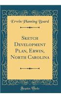 Sketch Development Plan, Erwin, North Carolina (Classic Reprint)