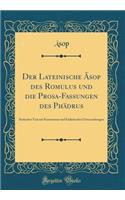 Der Lateinische ï¿½sop Des Romulus Und Die Prosa-Fassungen Des Phï¿½drus: Kritischer Text Mit Kommentar Und Einleitenden Untersuchungen (Classic Reprint)