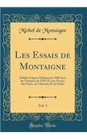 Les Essais de Montaigne, Vol. 1: Publiés d'Après l'Édition de 1588 Avec les Variantes de 1595, Et une Notice, des Notes, un Glossaire Et un Index (Classic Reprint)