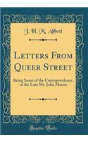 Letters From Queer Street: Being Some of the Correspondence, of the Late Mr. John Mason (Classic Reprint)