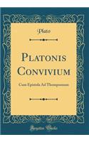 Platonis Convivium: Cum Epistola Ad Thompsonum (Classic Reprint)