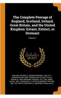 The Complete Peerage of England, Scotland, Ireland, Great Britain, and the United Kingdom: Extant, Extinct, or Dormant; Volume 1