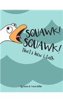 SQUAWK SQUAWK... that's how I talk.