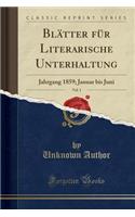 BlÃ¤tter FÃ¼r Literarische Unterhaltung, Vol. 1: Jahrgang 1859; Januar Bis Juni (Classic Reprint)