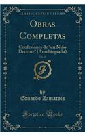 Obras Completas, Vol. 10: Confesiones de "un Niño Decente" (Autobiografía) (Classic Reprint)