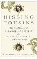 Hissing Cousins: The Untold Story of Eleanor Roosevelt and Alice Roosevelt Longworth