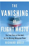 The Vanishing of Flight MH370: The True Story of the Hunt for the Missing Malaysian Plane