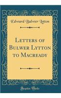 Letters of Bulwer Lytton to Macready (Classic Reprint)