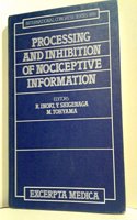 Processing and Inhibition of Nociceptive Information: Proceedings of the International Symposium of the Osaka University for the Celebration of the ... 14-16 October 1991 (International Congress)
