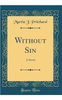 Without Sin: A Novel (Classic Reprint)