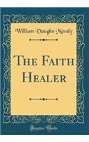 The Faith Healer (Classic Reprint)