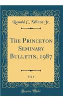 The Princeton Seminary Bulletin, 1987, Vol. 8 (Classic Reprint)