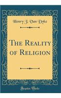 The Reality of Religion (Classic Reprint)