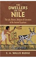 The Dwellers on the Nile: The Life, History, Religion and Literature of the Ancient Egyptians