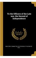 To the Officers of the Late War, the Second of Independence