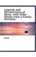 Legends and Recollections of Mona, with Other Poems from a Family Portfolio: (English)