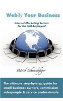 Webify Your Business, Internet Marketing Secrets for the Self-Employed