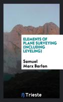 Elements of Plane Surveying (Including Leveling)