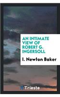 An intimate view of Robert G. Ingersoll