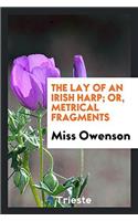 THE LAY OF AN IRISH HARP; OR, METRICAL F