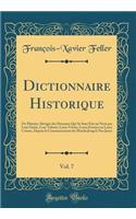 Dictionnaire Historique, Vol. 7: Ou Histoire AbrÃ©gÃ©e Des Hommes Qui Se Sont Fait Un Nom Par Leur GÃ©nie, Leur Talents, Leurs Vertus, Leurs Erreurs Ou Leurs Crimes, Depuis Le Commencement Du Monde Jusqu'Ã  Nos Jours (Classic Reprint)