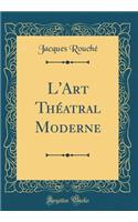 L'Art Théatral Moderne (Classic Reprint)