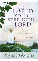 I Need Your Strength, Lord: Resting in the Promises of God's Faithfulness