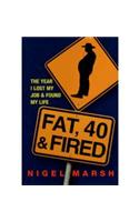 Fat, Forty And Fired