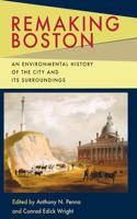 Remaking Boston: An Environmental History of the City and Its Surroundings