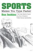 Sports Makes You Type Faster: The Entire World of Sports by One of America's Most Famous Sportswriters