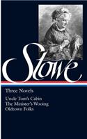 Harriet Beecher Stowe: Three Novels (LOA #4): Uncle Tom's Cabin / The Minister's Wooing / Oldtown Folks