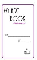 My Next Book: A Template and Brief Guide to Materialise Your Book Into Reality