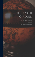 Earth Girdled [microform]