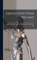 Emigration From Ireland [microform]: Being the Report of the Committee of "Mr. Tuke's Fund", Together With Statements by Mr. Tuke and Major Gaskell, June 1882