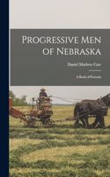 Progressive men of Nebraska; a Book of Portraits