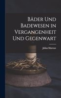 Bäder Und Badewesen in Vergangenheit Und Gegenwart