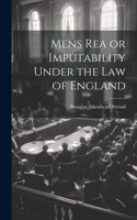 Mens Rea or Imputability Under the Law of England