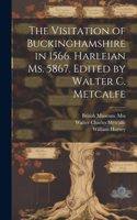 Visitation of Buckinghamshire in 1566. Harleian ms. 5867. Edited by Walter C. Metcalfe