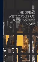 Great Metropolis, Or Guide To New York