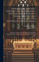 Marianische Kirchen-gespräch, Zu Beförderung Der Lieb Und Des Diensts Der Allerseeligsten Jungfrauen Und Göttlichen Mutter Maria
