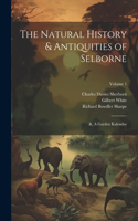 Natural History & Antiquities of Selborne; &, A Garden Kalendar; Volume 1