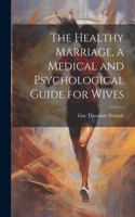 Healthy Marriage, a Medical and Psychological Guide for Wives